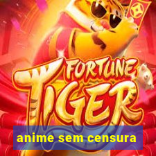 anime sem censura